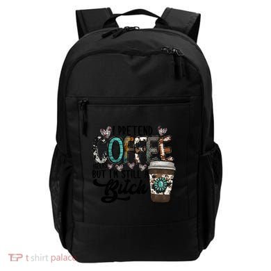 I Pretend Coffee Help But I'm Still A Btch Backpack