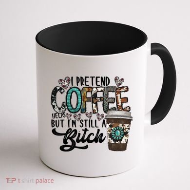 I Pretend Coffee Help But I'm Still A Btch Coffee Mug back