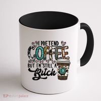 I Pretend Coffee Help But I'm Still A Btch Coffee Mug thumb 1