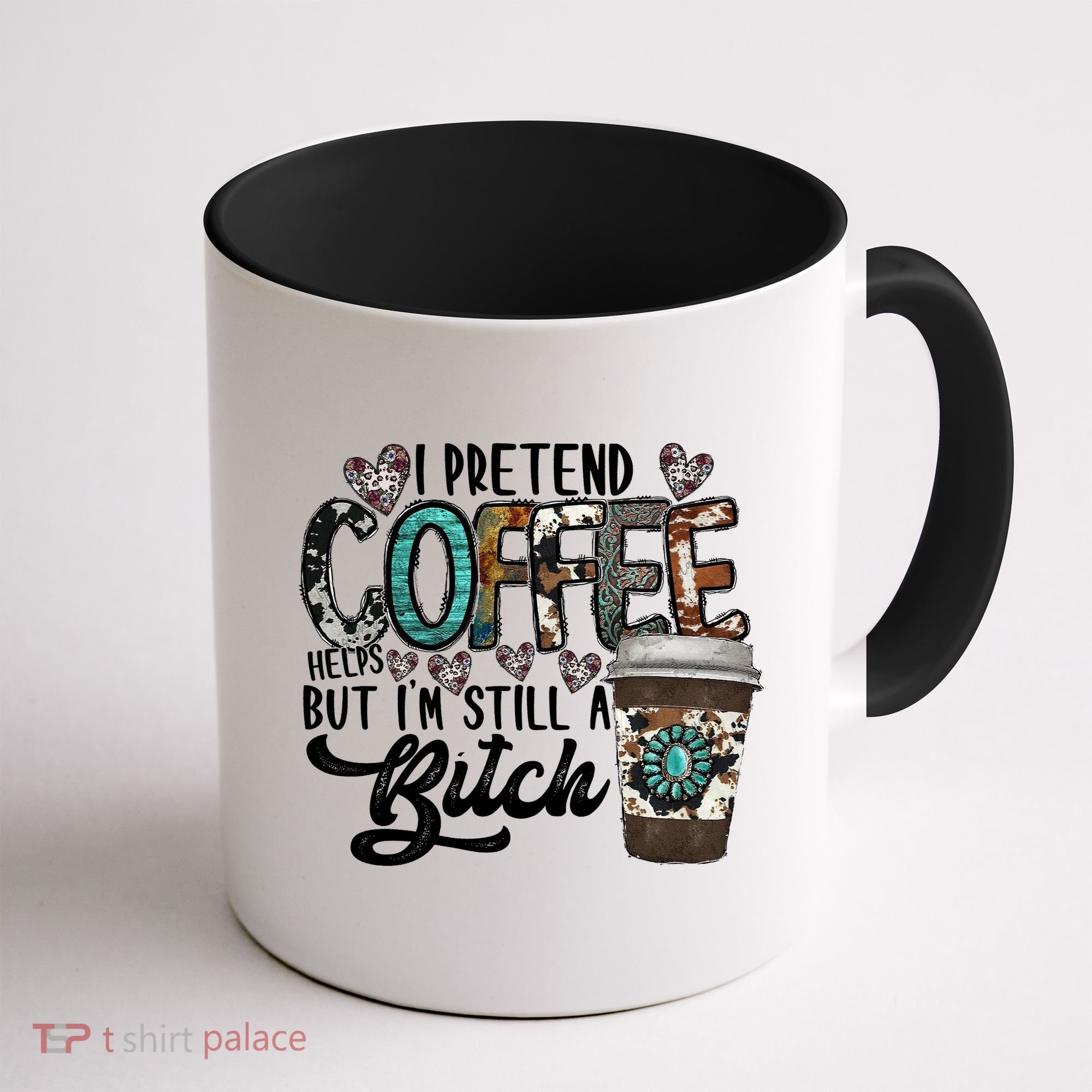 I Pretend Coffee Help But I'm Still A Btch Coffee Mug
