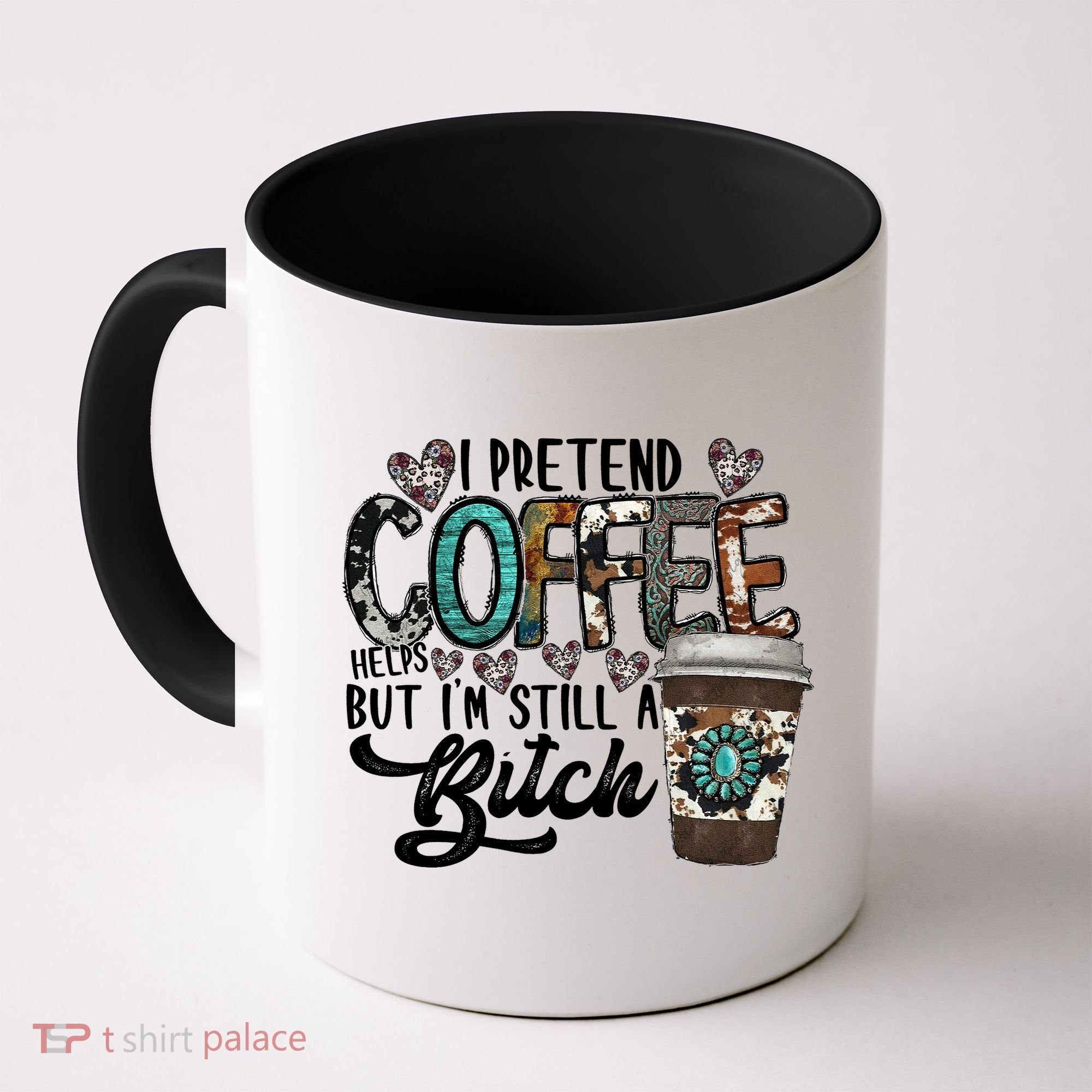 I Pretend Coffee Help But I'm Still A Btch Coffee Mug