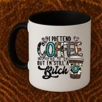 I Pretend Coffee Help But I'm Still A Btch Coffee Mug thumb 2