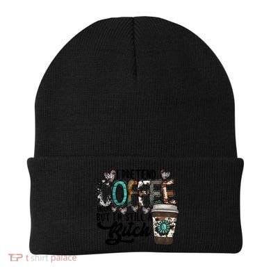 I Pretend Coffee Help But I'm Still A Btch Beanie