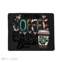 I Pretend Coffee Help But I'm Still A Btch Mousepad thumb 0
