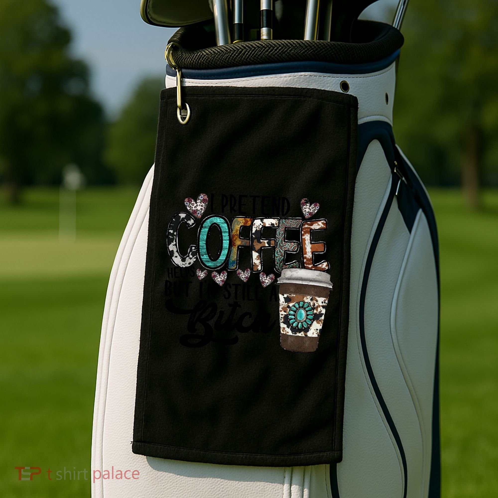 I Pretend Coffee Help But I'm Still A Btch Golf Towel