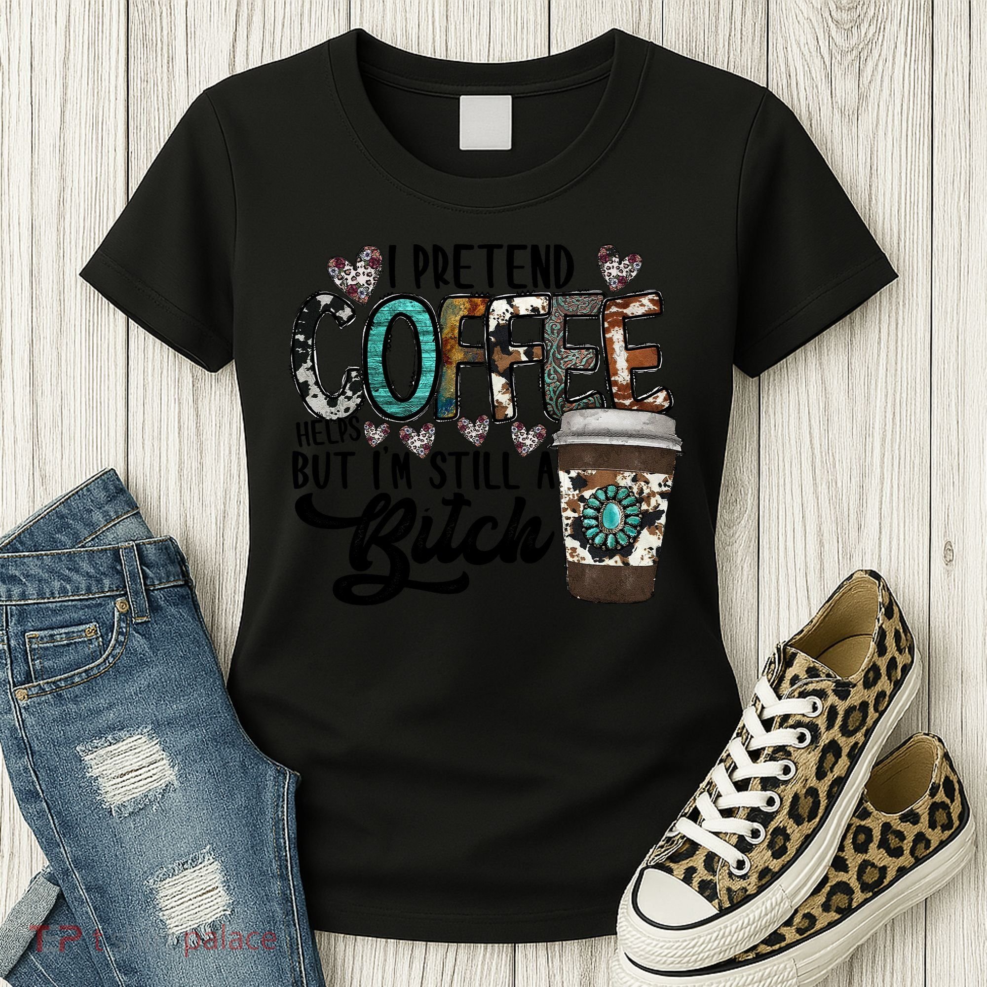 I Pretend Coffee Help But I'm Still A Btch Women's T-Shirt