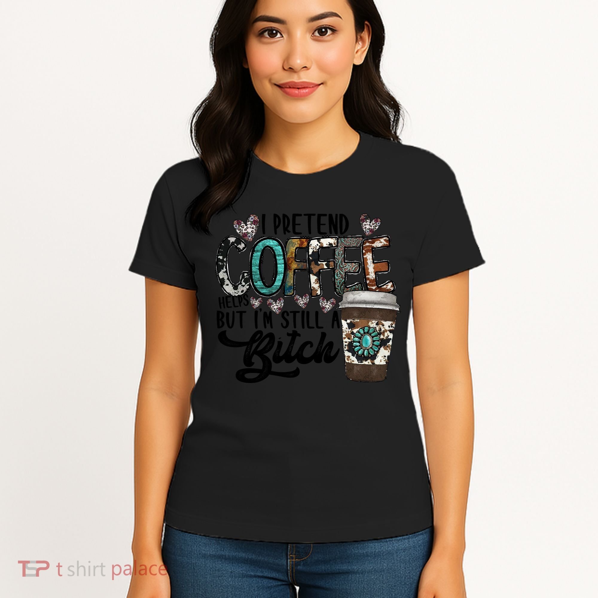 I Pretend Coffee Help But I'm Still A Btch Women's T-Shirt