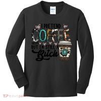 I Pretend Coffee Help But I'm Still A Btch Kids Long Sleeve Shirt thumb 0