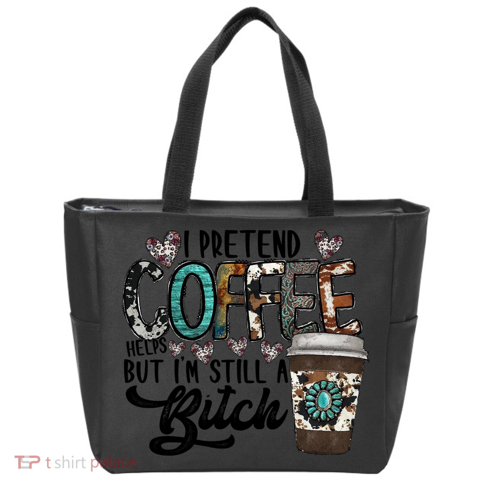 I Pretend Coffee Help But I'm Still A Btch Tote Bag