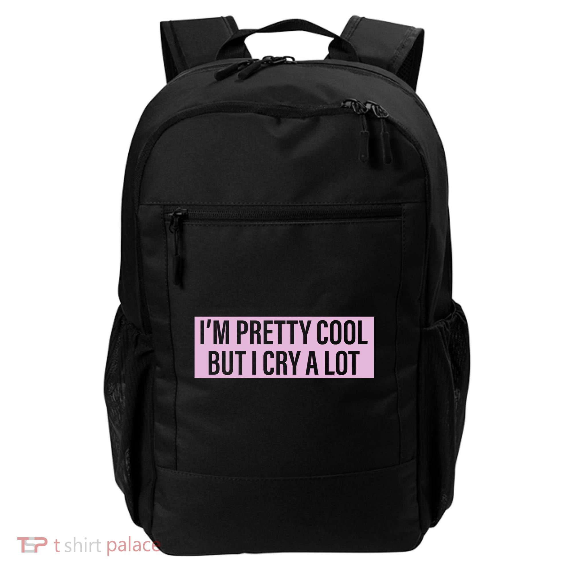 I'm Pretty Cool But I Cry A Lot Funny Backpack