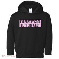I'm Pretty Cool But I Cry A Lot Funny Toddler Hoodie thumb 0
