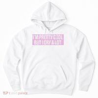 I'm Pretty Cool But I Cry A Lot Funny Hoodie thumb 0