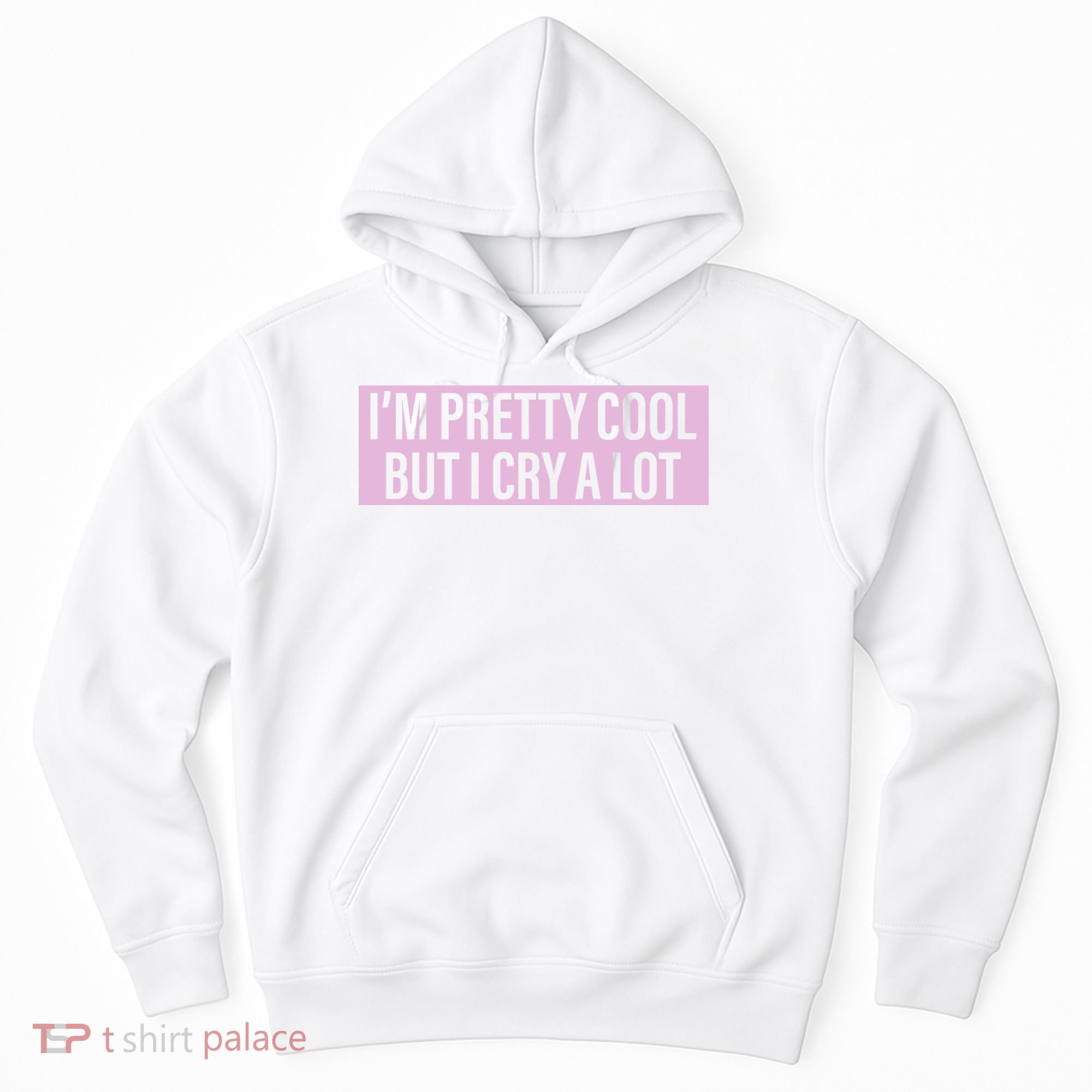 I'm Pretty Cool But I Cry A Lot Funny Hoodie