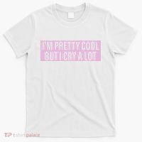 I'm Pretty Cool But I Cry A Lot Funny T-Shirt thumb 0