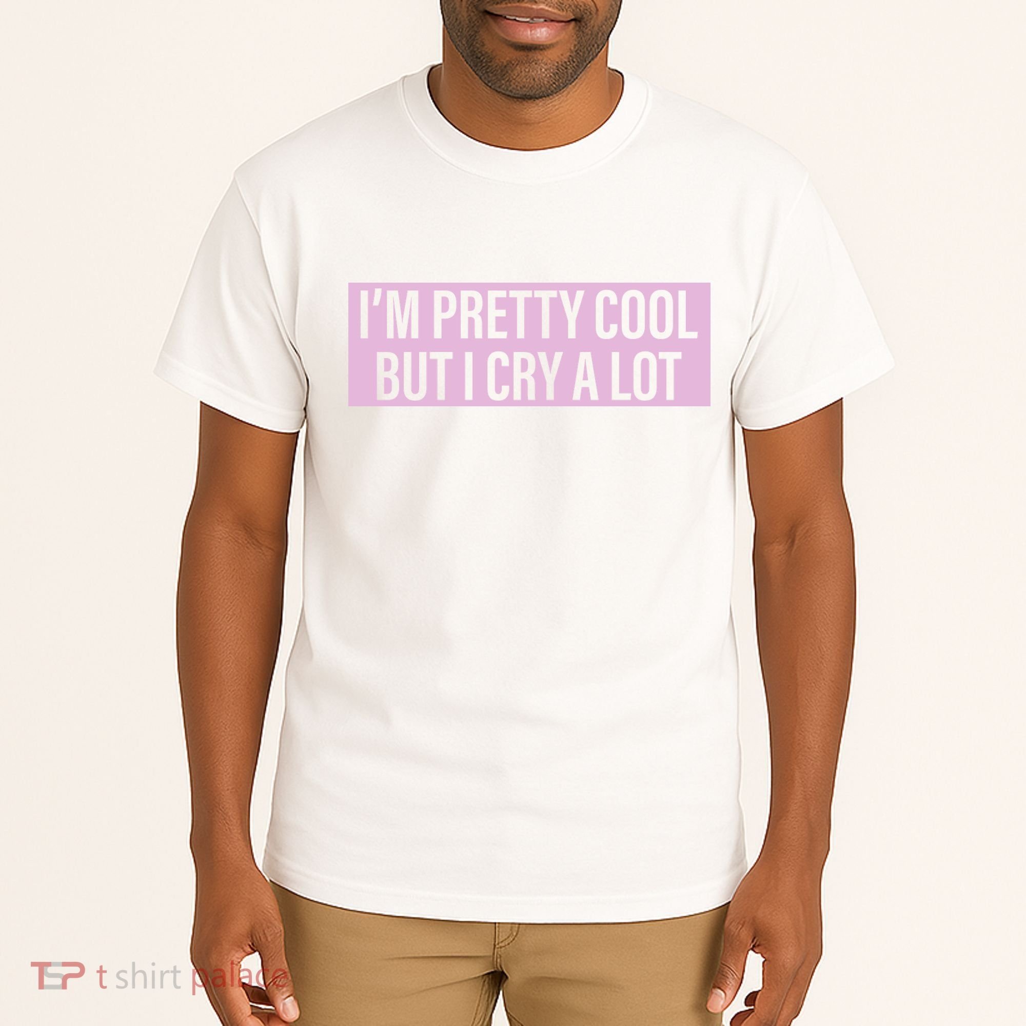 I'm Pretty Cool But I Cry A Lot Funny Tall T-Shirt