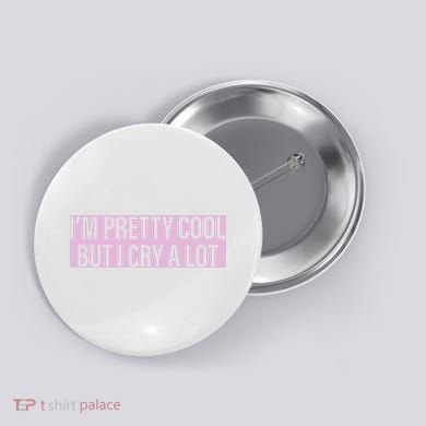 I'm Pretty Cool But I Cry A Lot Funny Button