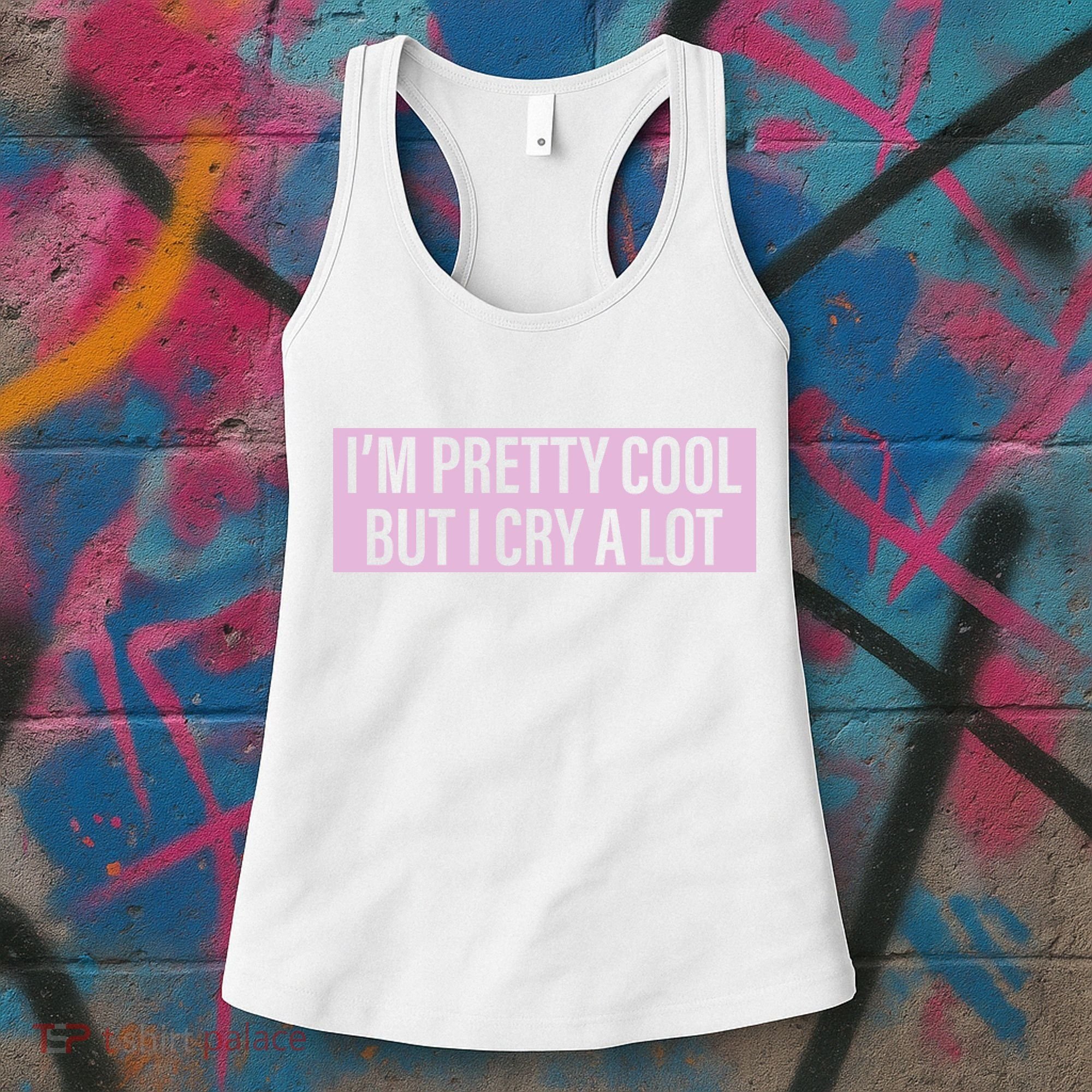 I'm Pretty Cool But I Cry A Lot Funny Women's Tank Top
