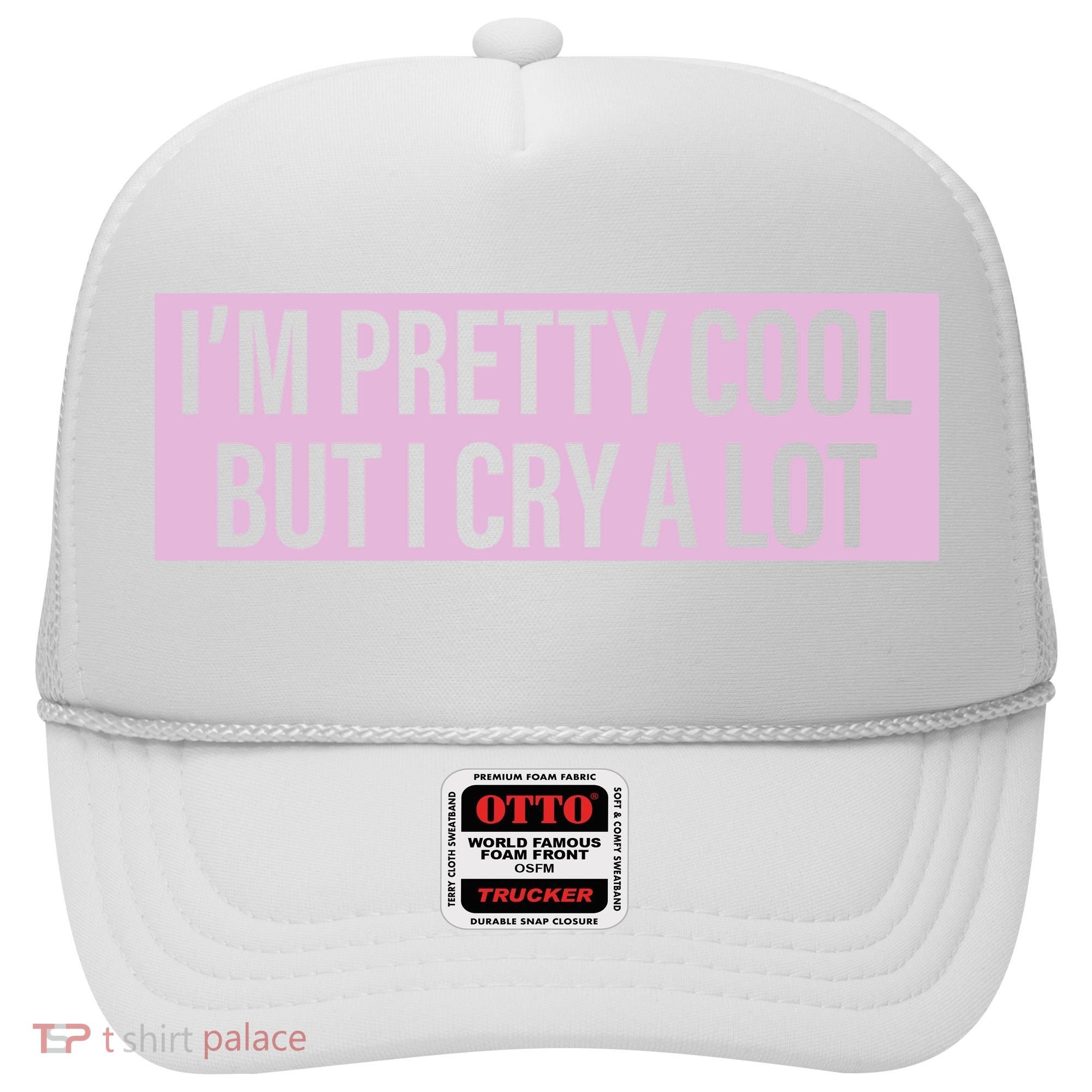 I'm Pretty Cool But I Cry A Lot Funny Hat