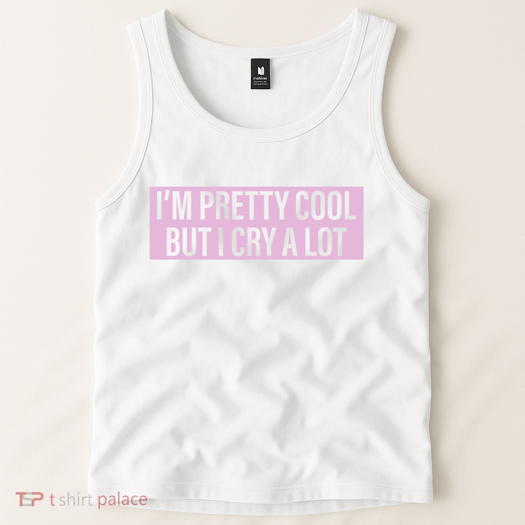 I'm Pretty Cool But I Cry A Lot Funny Tank Top