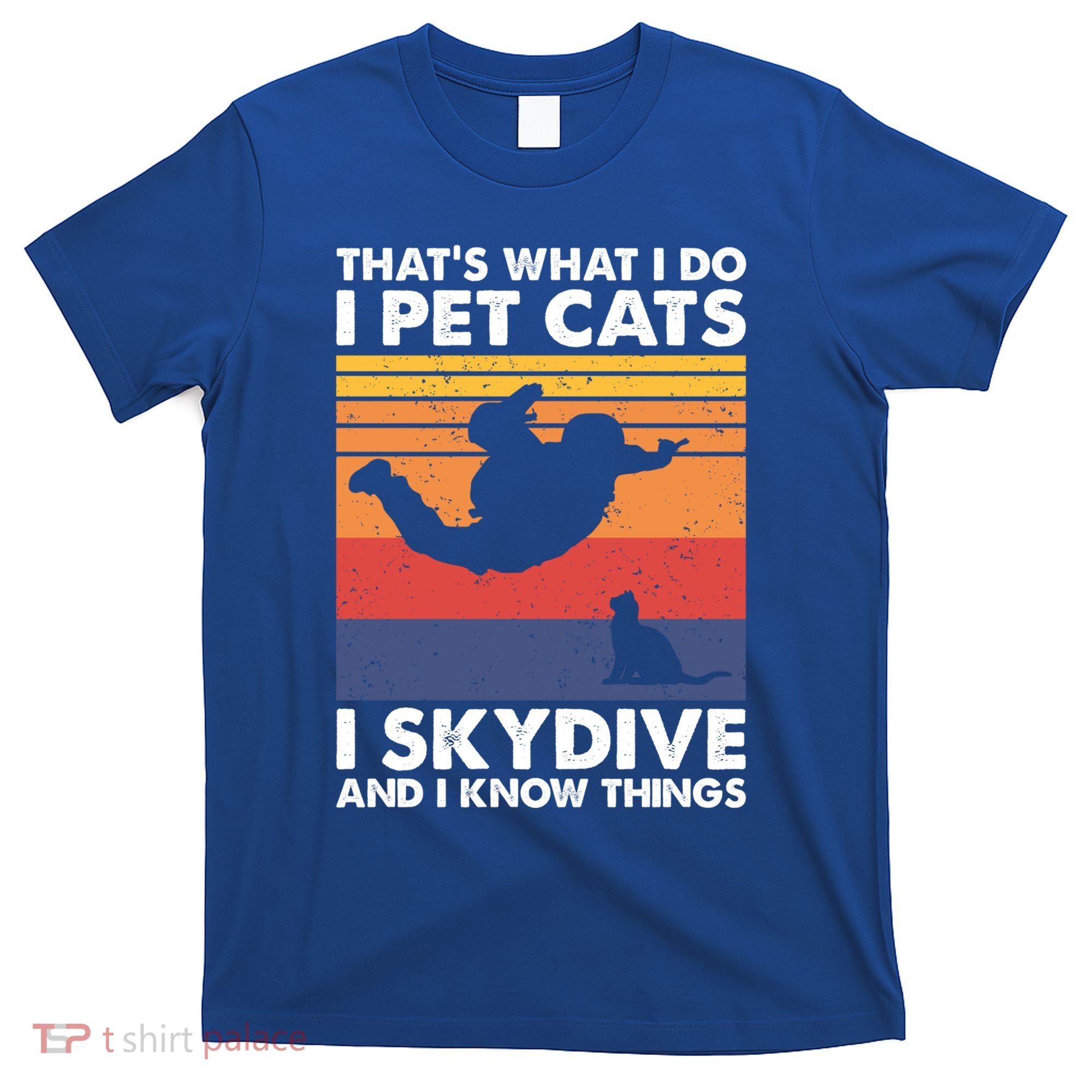 I Pet Cats I Skydive And I Know Things Vintage Skydiving Gift T-Shirt
