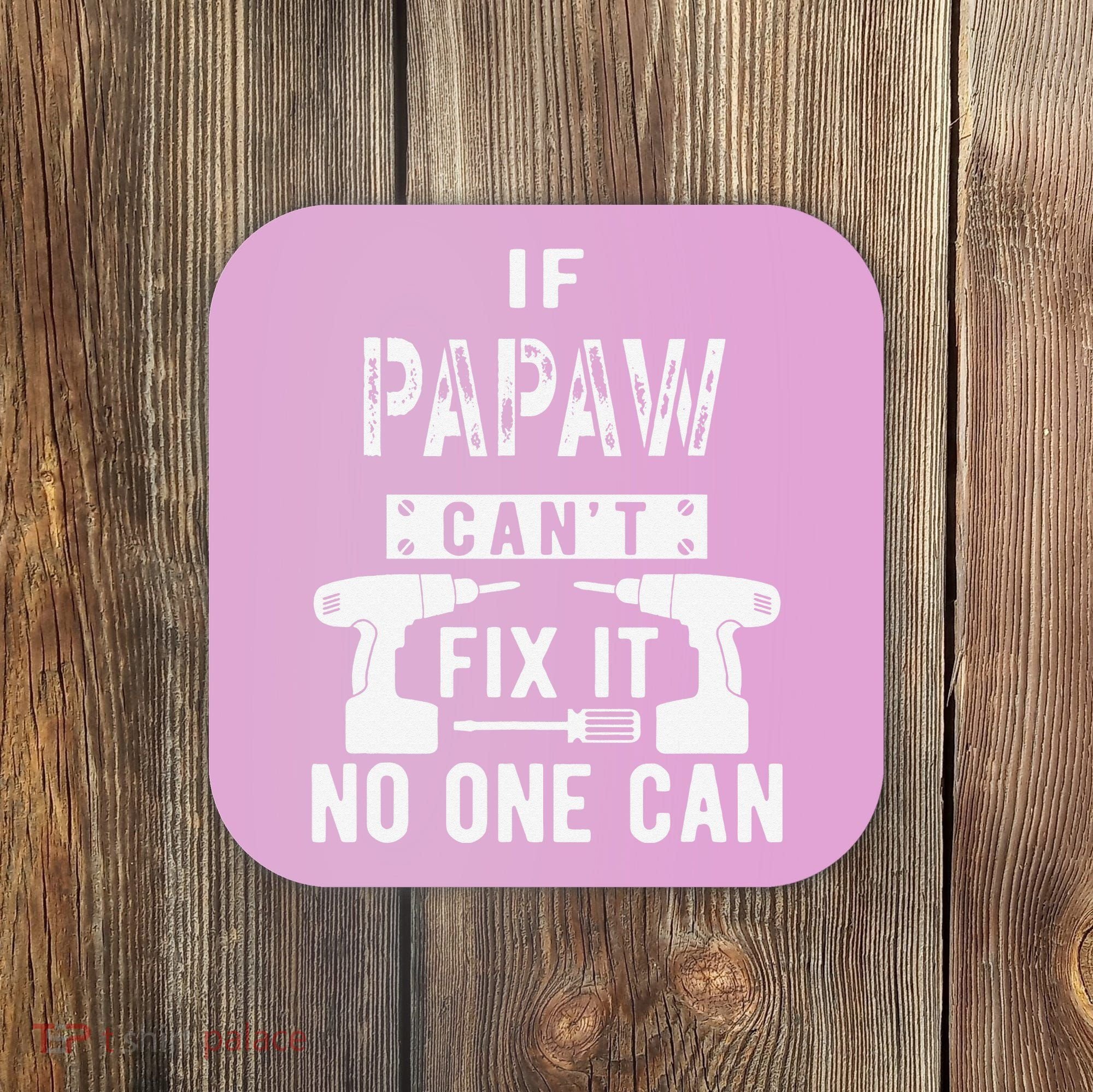 If Papaw Can't Fix It No One Can Grandpa Coaster