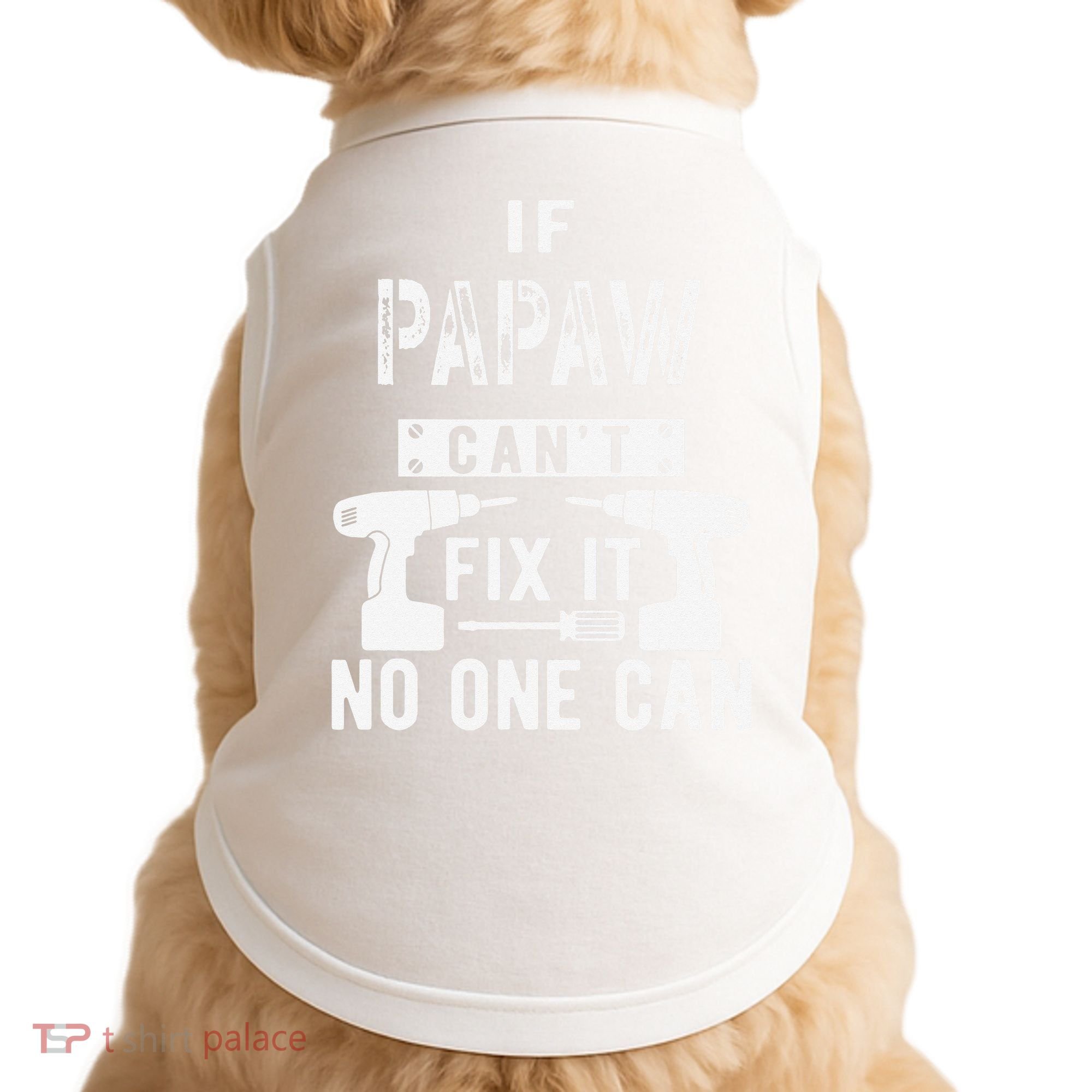 If Papaw Can't Fix It No One Can Grandpa Doggie Tank