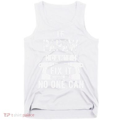 If Papaw Can't Fix It No One Can Grandpa Tank Top