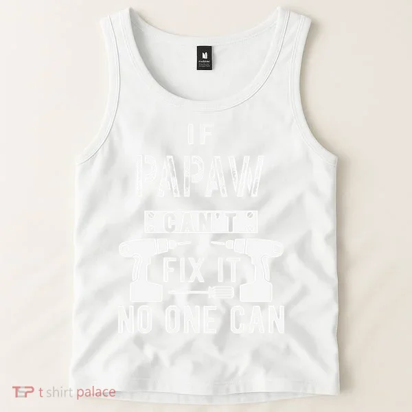 If Papaw Can't Fix It No One Can Grandpa Tank Top