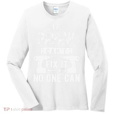 If Papaw Can't Fix It No One Can Grandpa Women's Long Sleeve Shirt