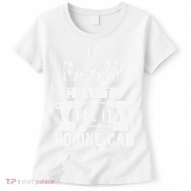 If Papaw Can't Fix It No One Can Grandpa Women's T-Shirt