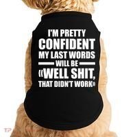 I'm Pretty Confident My Last Words Will Be Well Didn’t Work Cool Gift Doggie Tank thumb 0