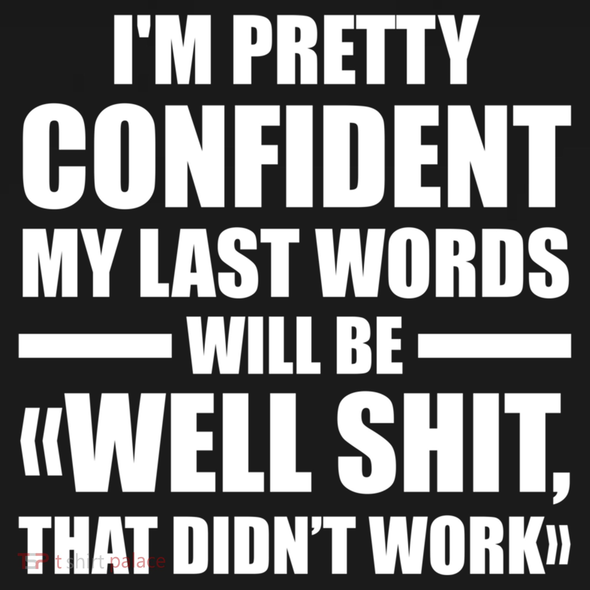 I'm Pretty Confident My Last Words Will Be Well Didn’t Work Cool Gift Doggie Tank
