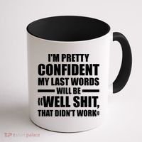 I'm Pretty Confident My Last Words Will Be Well Didn’t Work Cool Gift Coffee Mug thumb 1