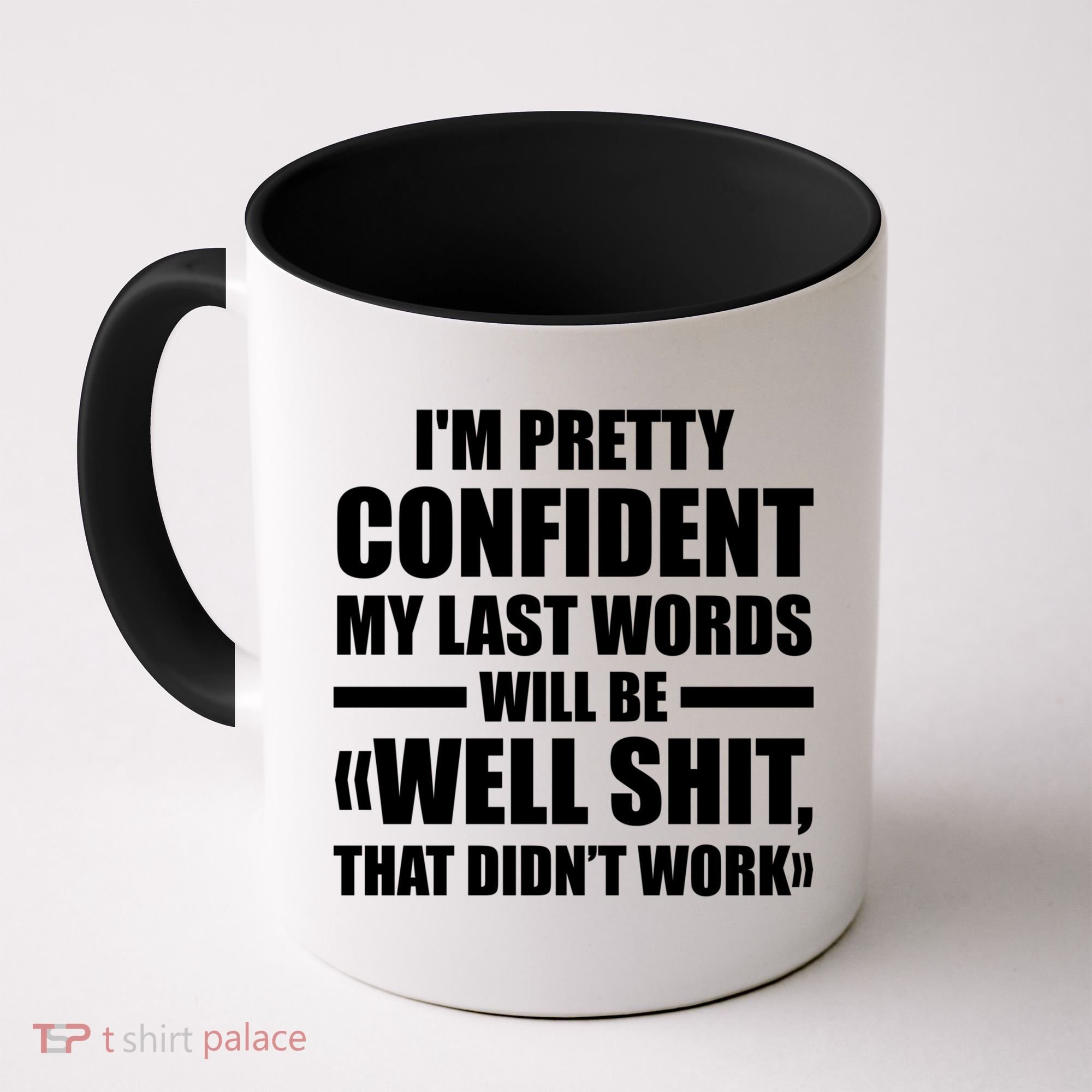 I'm Pretty Confident My Last Words Will Be Well Didn’t Work Cool Gift Coffee Mug