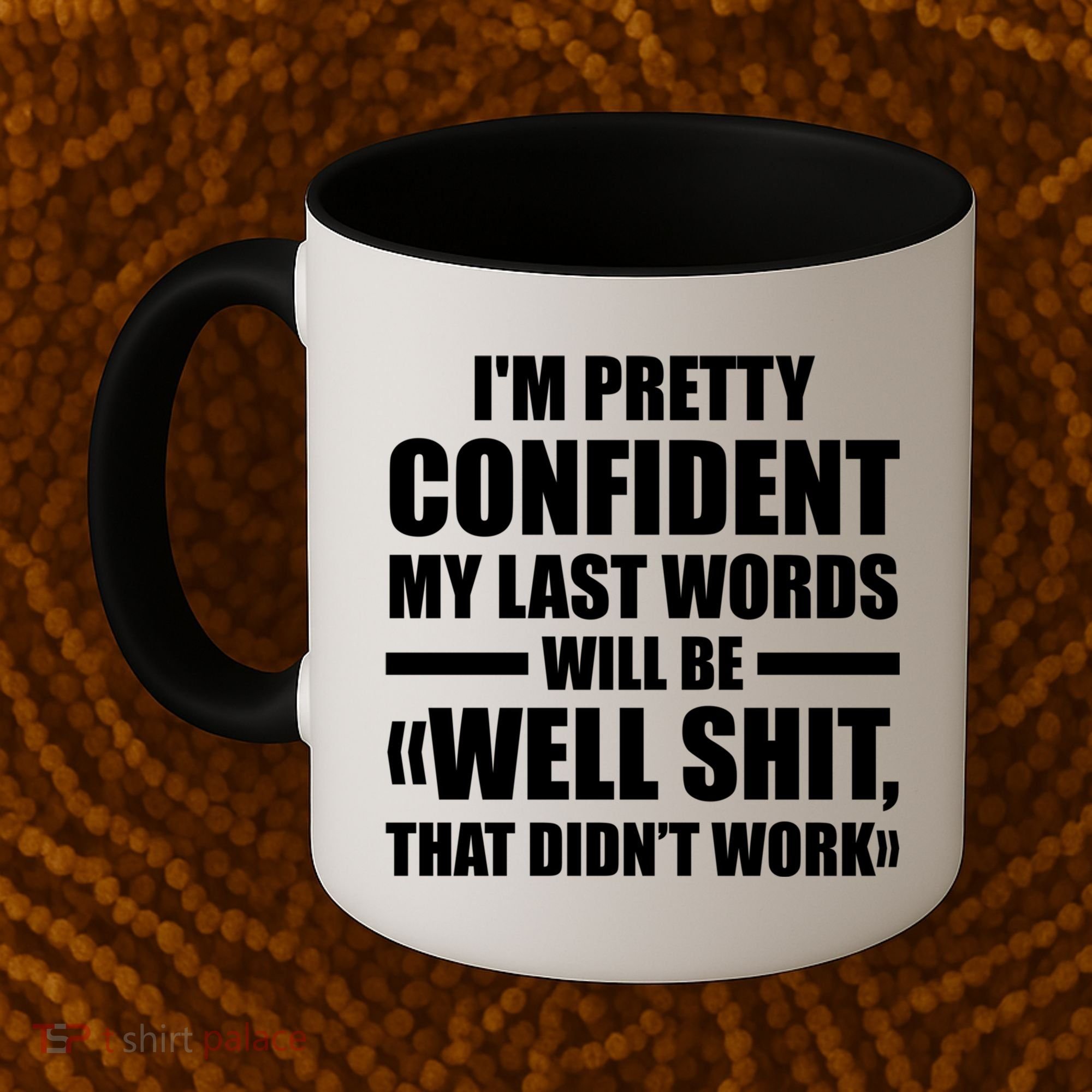 I'm Pretty Confident My Last Words Will Be Well Didn’t Work Cool Gift Coffee Mug