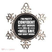 I'm Pretty Confident My Last Words Will Be Well Didn’t Work Cool Gift Ornament thumb 0