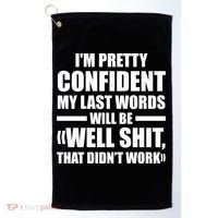 I'm Pretty Confident My Last Words Will Be Well Didn’t Work Cool Gift Golf Towel thumb 0