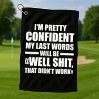 I'm Pretty Confident My Last Words Will Be Well Didn’t Work Cool Gift Golf Towel thumb 1