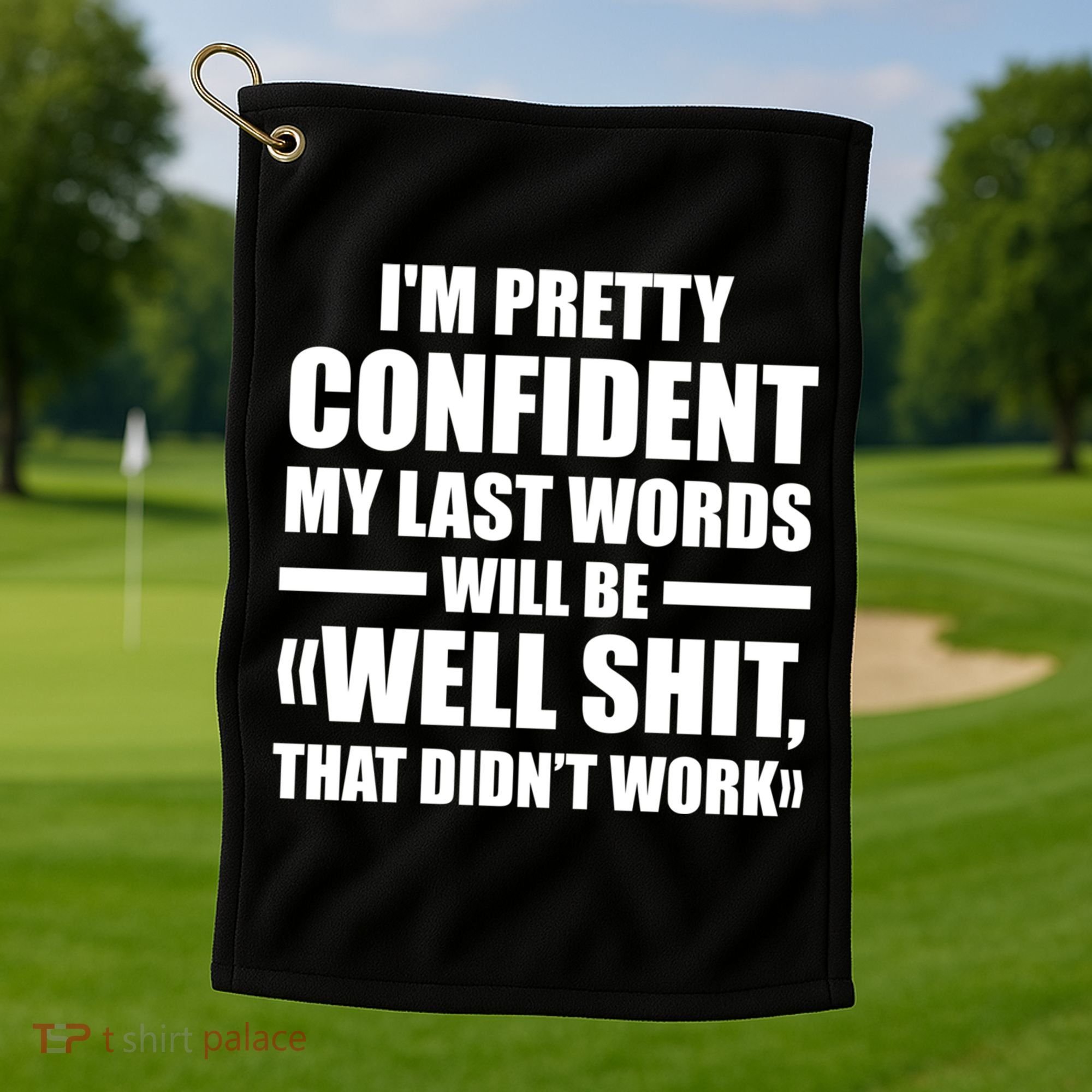 I'm Pretty Confident My Last Words Will Be Well Didn’t Work Cool Gift Golf Towel