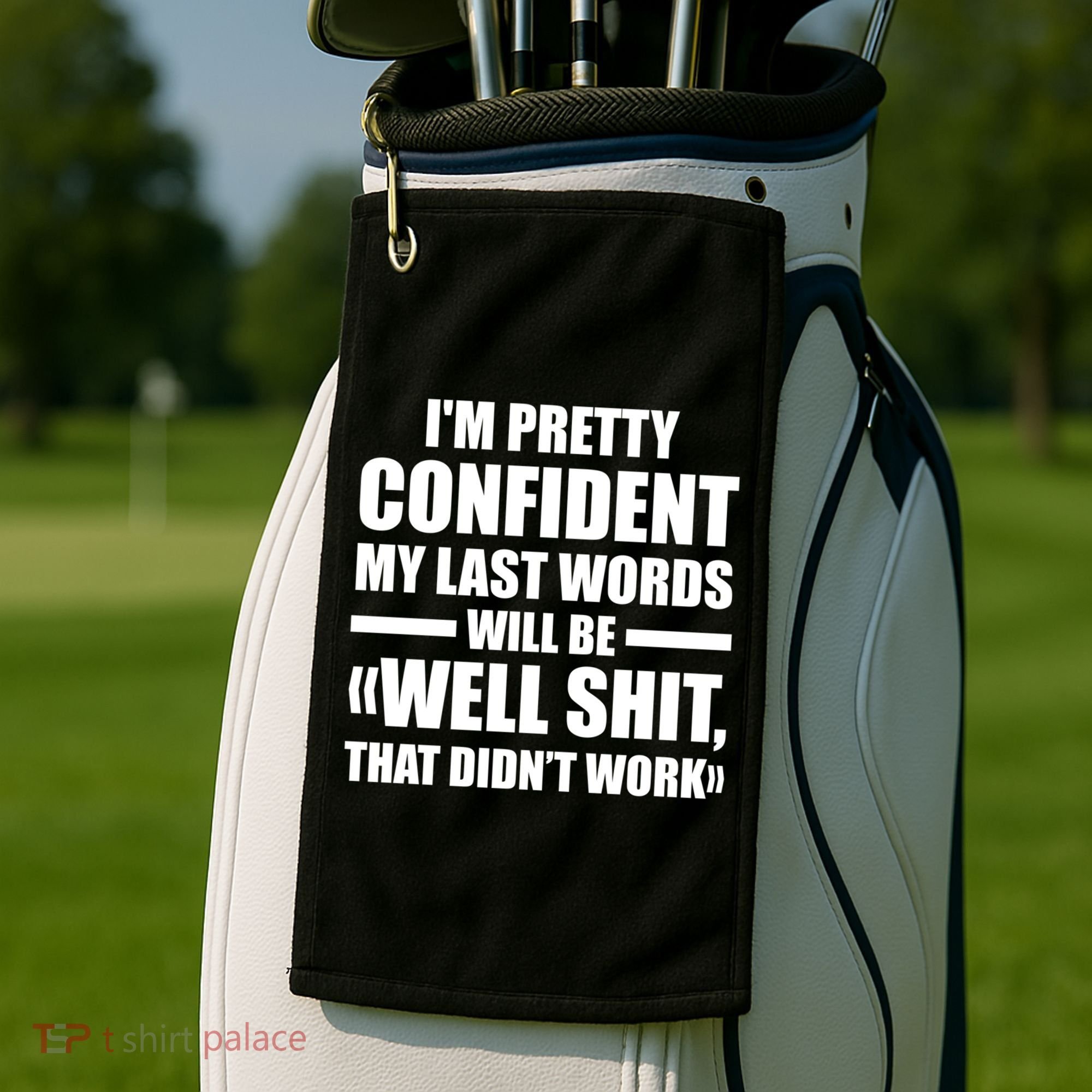 I'm Pretty Confident My Last Words Will Be Well Didn’t Work Cool Gift Golf Towel