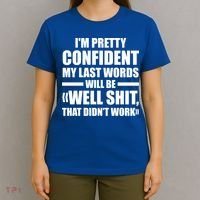 I'm Pretty Confident My Last Words Will Be Well Didn’t Work Cool Gift T-Shirt thumb 4