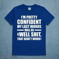 I'm Pretty Confident My Last Words Will Be Well Didn’t Work Cool Gift T-Shirt thumb 5