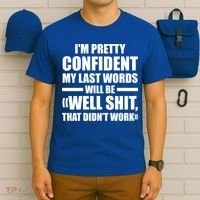 I'm Pretty Confident My Last Words Will Be Well Didn’t Work Cool Gift T-Shirt thumb 6