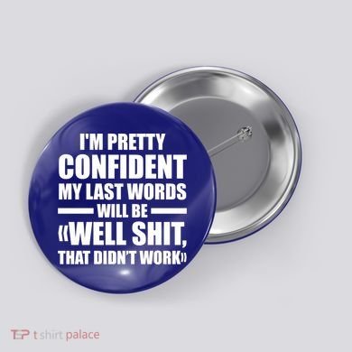 I'm Pretty Confident My Last Words Will Be Well Didn’t Work Cool Gift Button