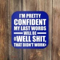 I'm Pretty Confident My Last Words Will Be Well Didn’t Work Cool Gift Coaster thumb 0