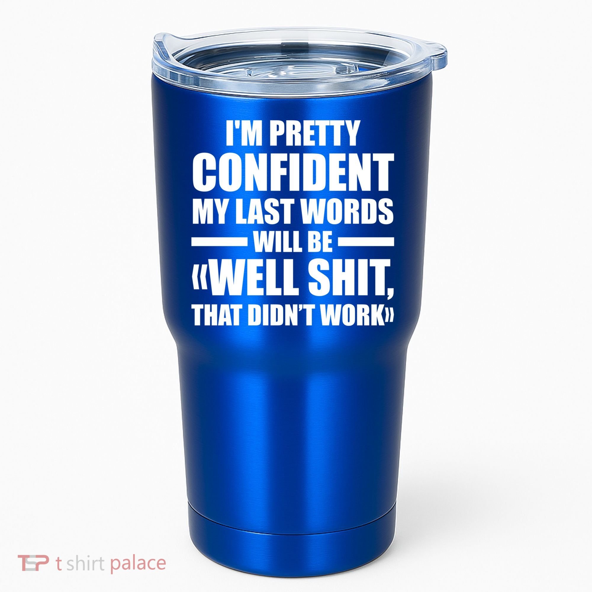 I'm Pretty Confident My Last Words Will Be Well Didn’t Work Cool Gift Tumbler