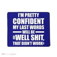 I'm Pretty Confident My Last Words Will Be Well Didn’t Work Cool Gift Mousepad thumb 0