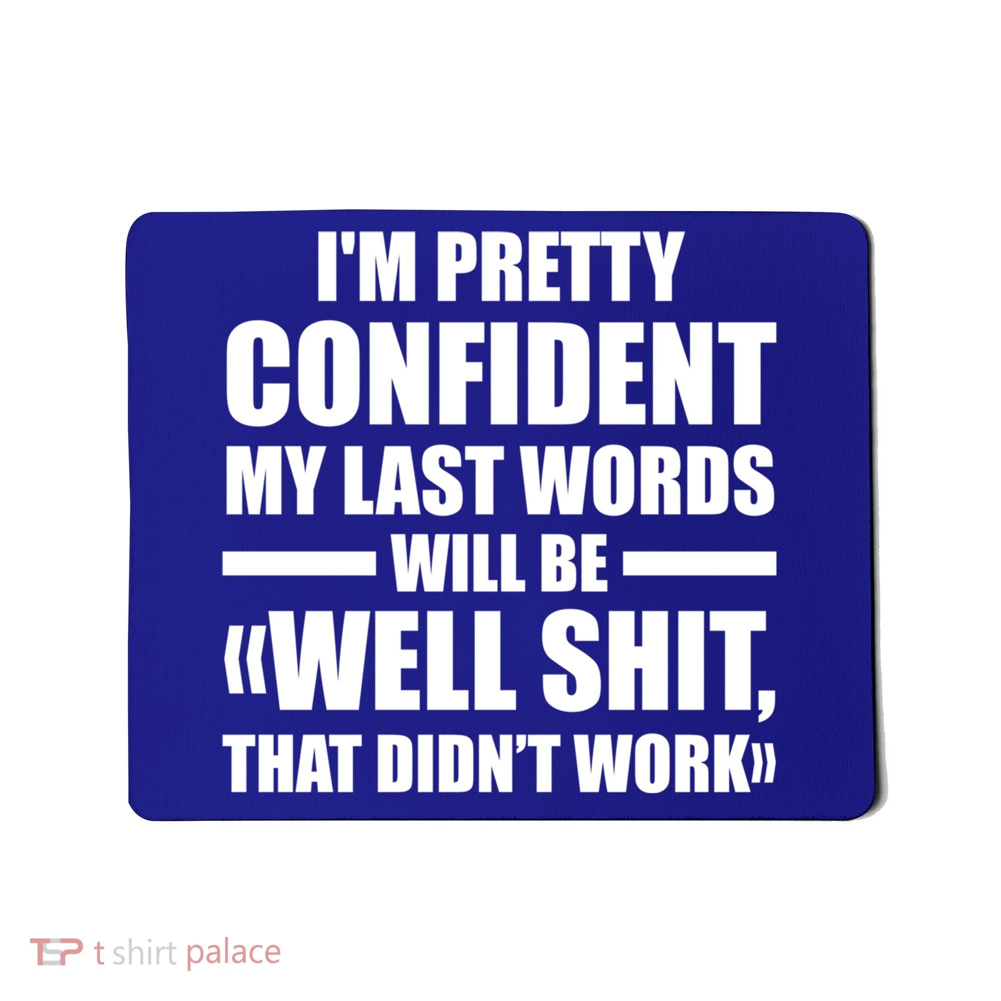 I'm Pretty Confident My Last Words Will Be Well Didn’t Work Cool Gift Mousepad