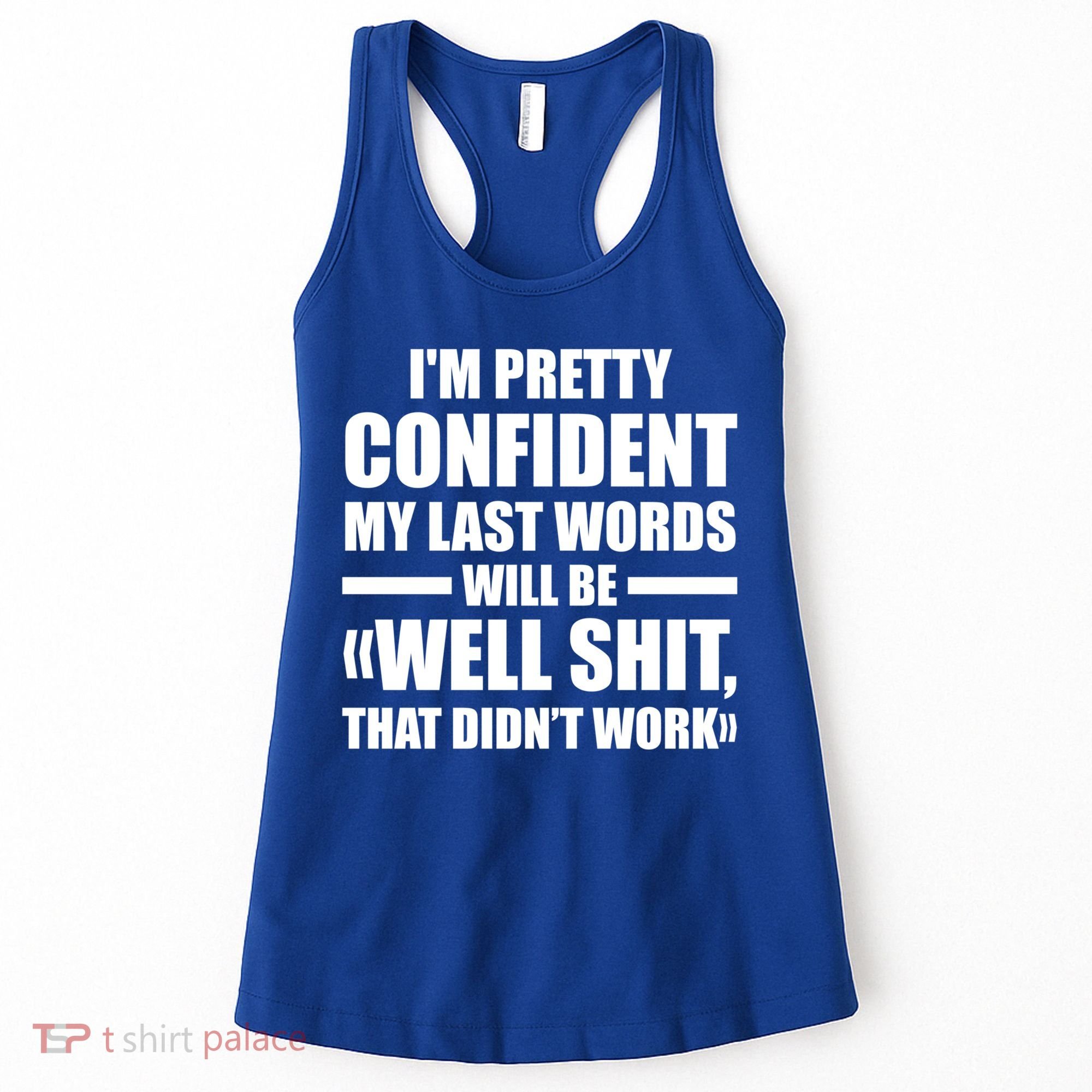 I'm Pretty Confident My Last Words Will Be Well Didn’t Work Cool Gift Women's Tank Top