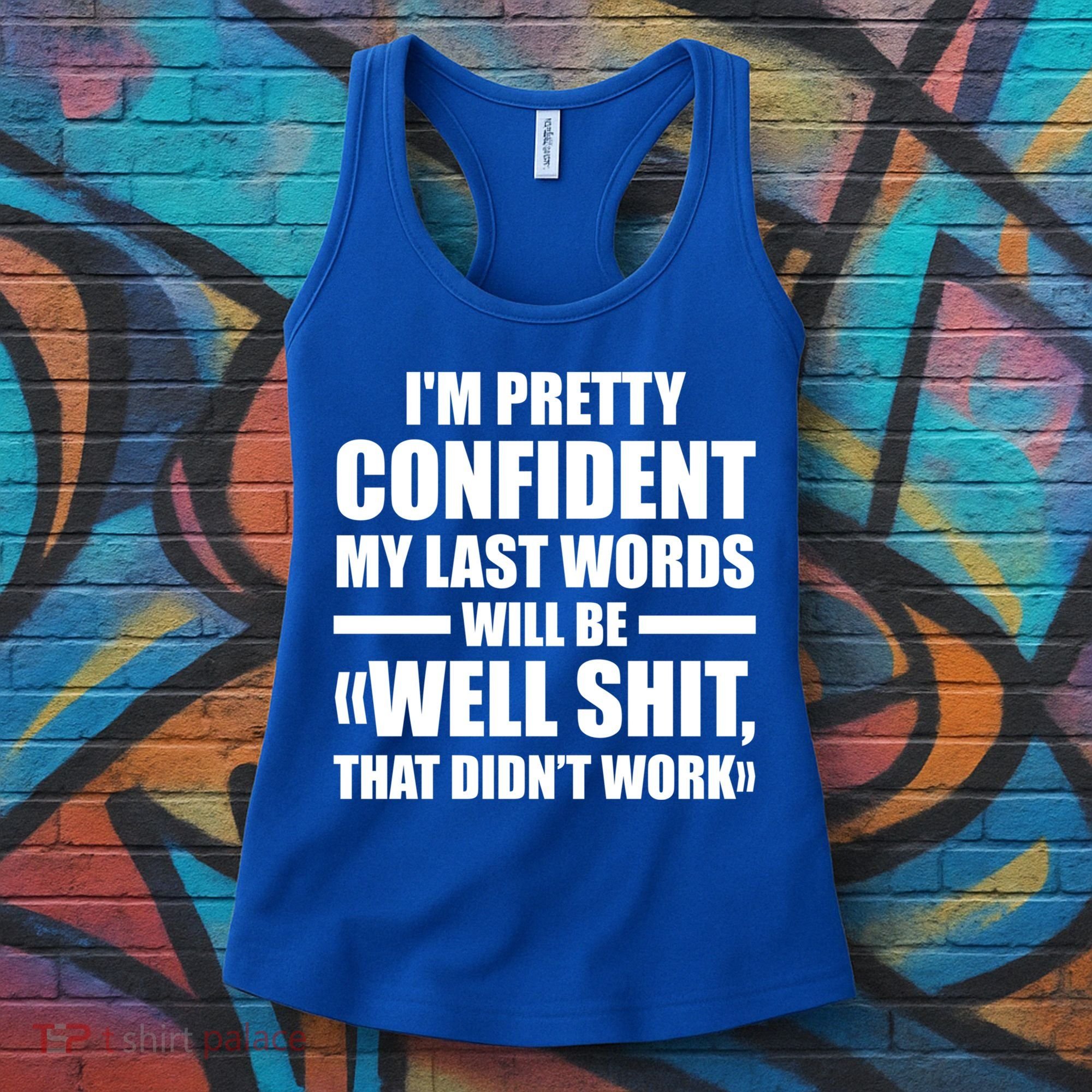 I'm Pretty Confident My Last Words Will Be Well Didn’t Work Cool Gift Women's Tank Top